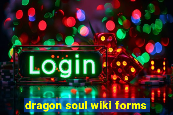 dragon soul wiki forms